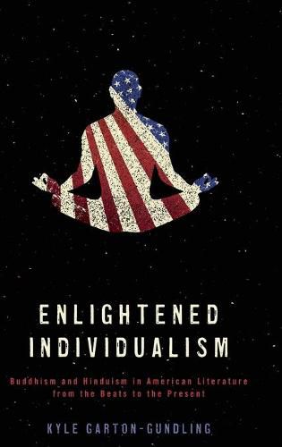 Cover image for Enlightened Individualism: Buddhism and Hinduism in American Literature from the Beats to the Present