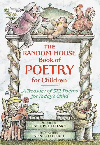 The Random House Book of Poetry for Children: A Treasury of 572 Poems for Today's Child