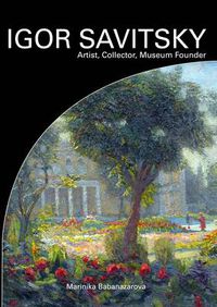 Cover image for Igor Savitsky: Artist, Collector, Museum Founder