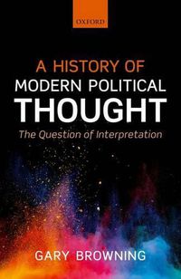 Cover image for A History of Modern Political Thought: The Question of Interpretation