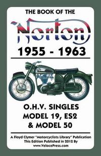 Cover image for Book of the Norton 1955-1963 O.H.V. Singles Model 19, Es2 & Model 50