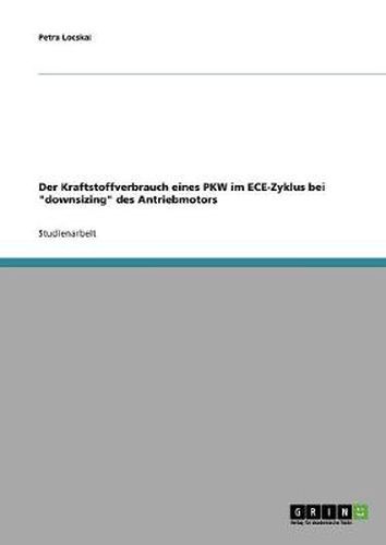 Cover image for Der Kraftstoffverbrauch eines PKW im ECE-Zyklus bei downsizing des Antriebmotors