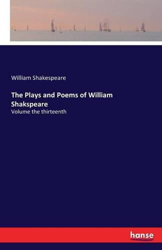 Cover image for The Plays and Poems of William Shakspeare: Volume the thirteenth