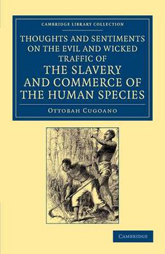 Cover image for Thoughts and Sentiments on the Evil and Wicked Traffic of the Slavery and Commerce of the Human Species: Humbly Submitted to the Inhabitants of Great Britain