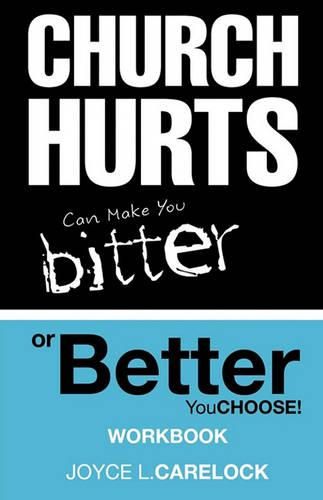 Cover image for Church Hurts Can Make You Bitter or Better: You Choose!