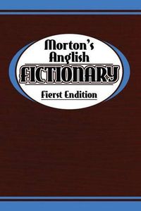 Cover image for Morton's Anglish Fictionary; Fierst Endition