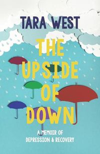 Cover image for The Upside of Down: A Memoir of Depression and Recovery