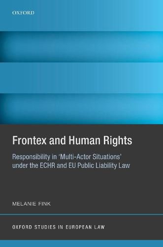 Cover image for Frontex and Human Rights: Responsibility in 'Multi-Actor Situations' under the ECHR and EU Public Liability Law