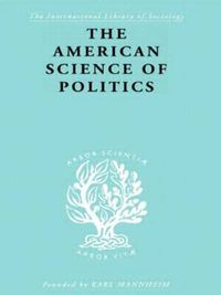 Cover image for The American Science of Politics: Its Origins and Conditions