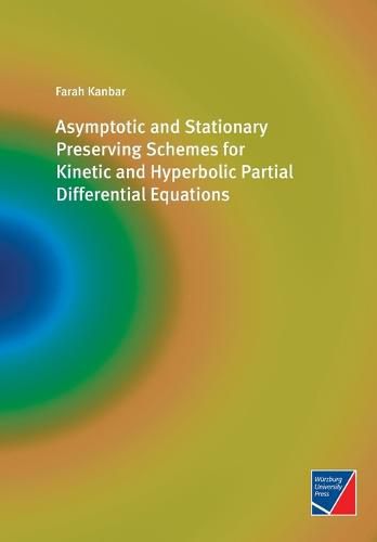 Cover image for Asymptotic and Stationary Preserving Schemes for Kinetic and Hyperbolic Partial Differential Equations