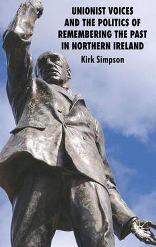 Cover image for Unionist Voices and the Politics of Remembering the Past in Northern Ireland