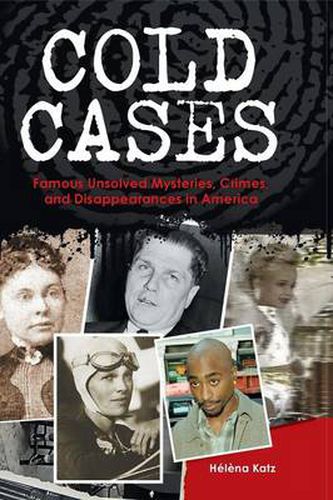 Cover image for Cold Cases: Famous Unsolved Mysteries, Crimes, and Disappearances in America