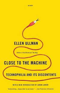 Cover image for Close to the Machine: Technophilia and Its Discontents