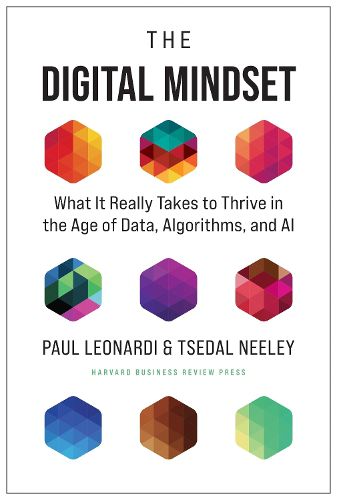 Cover image for The Digital Mindset: What It Really Takes to Thrive in the Age of Data, Algorithms, and AI