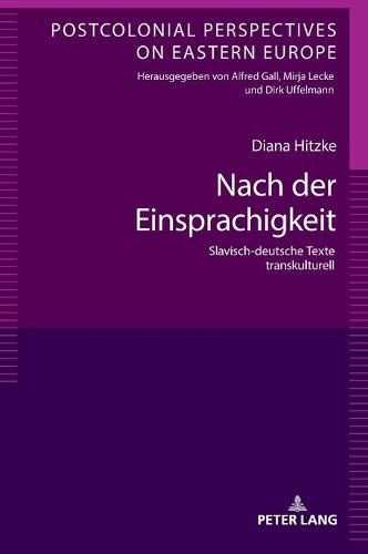 Nach Der Einsprachigkeit: Slavisch-Deutsche Texte Transkulturell