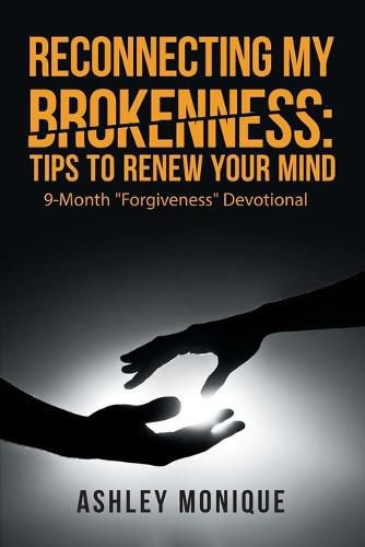 Cover image for Reconnecting My Brokenness: Tips to Renew Your Mind: 9-Month Forgiveness Devotional