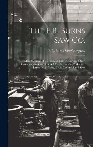 Cover image for The E.R. Burns Saw Co.