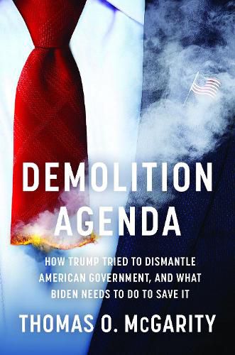 Cover image for Demolition Agenda: How Trump Tried to Dismantle American Government, and What Biden Needs to Do to Save It