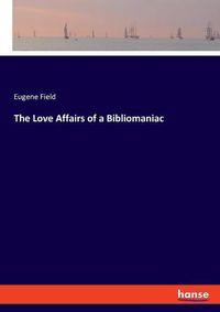 Cover image for The Love Affairs of a Bibliomaniac