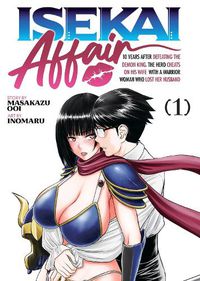 Cover image for ISEKAI AFFAIR: 10 Years After Defeating the Demon King, the Hero Cheats on His Wife With a Warrior Woman Who Lost Her Husband Vol. 1