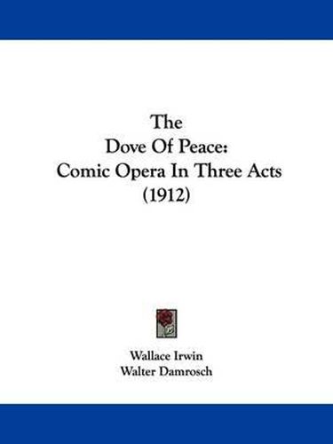 Cover image for The Dove of Peace: Comic Opera in Three Acts (1912)