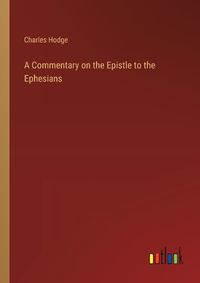 Cover image for A Commentary on the Epistle to the Ephesians