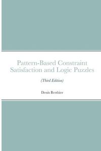 Cover image for Pattern-Based Constraint Satisfaction and Logic Puzzles (Third Edition)