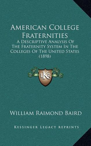 American College Fraternities: A Descriptive Analysis of the Fraternity System in the Colleges of the United States (1898)