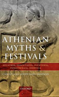 Cover image for Athenian Myths and Festivals: Aglauros, Erechtheus, Plynteria, Panathenaia, Dionysia