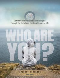 Cover image for Who Are You? A Guide to Help Adolescents Navigate Through the Social and Emotional Issue of Life