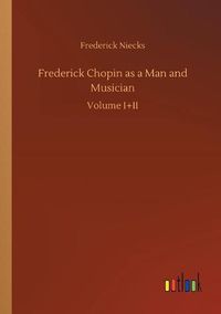 Cover image for Frederick Chopin as a Man and Musician