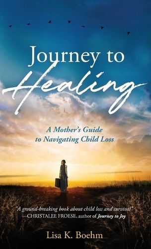 Cover image for Journey to HEALING: A Mother's Guide to Navigating Child Loss