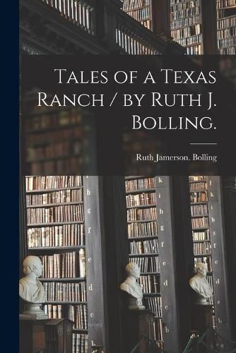 Cover image for Tales of a Texas Ranch / by Ruth J. Bolling.