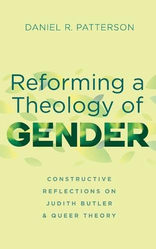 Reforming a Theology of Gender: Constructive Reflections on Judith Butler and Queer Theory