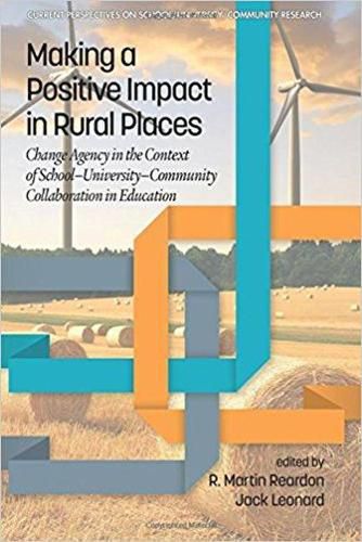 Cover image for Making a Positive Impact in Rural Places: Change Agency in the Context of School-University-Community Collaboration in Education