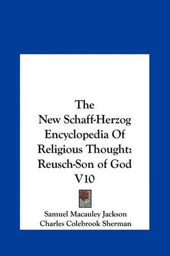 The New Schaff-Herzog Encyclopedia of Religious Thought: Reusch-Son of God V10