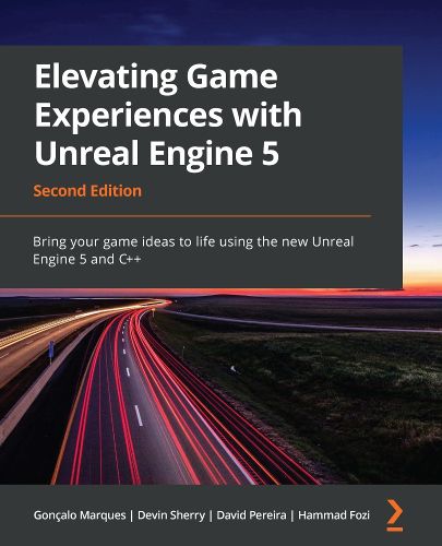 Cover image for Elevating Game Experiences with Unreal Engine 5: Bring your game ideas to life using the new Unreal Engine 5 and C++