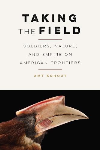 Cover image for Taking the Field: Soldiers, Nature, and Empire on American Frontiers