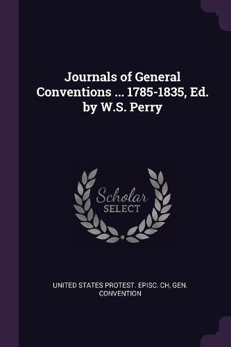 Cover image for Journals of General Conventions ... 1785-1835, Ed. by W.S. Perry