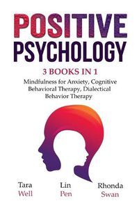 Cover image for Positive Psychology - 3 Books in 1: Mindfulness for Anxiety, Cognitive Behavioral Therapy, Dialectical Behavior Therapy