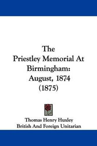 Cover image for The Priestley Memorial at Birmingham: August, 1874 (1875)