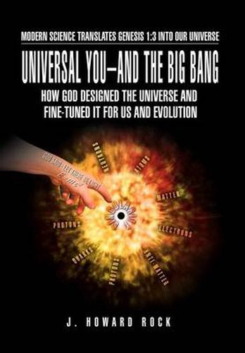 Cover image for Universal You-And the Big Bang: How God Designed the Universe and Fine-Tuned It for Us and Evolution