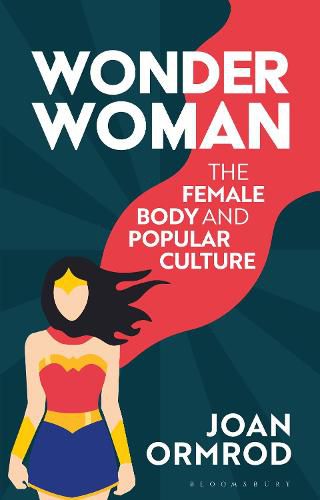 Cover image for Wonder Woman: The Female Body and Popular Culture