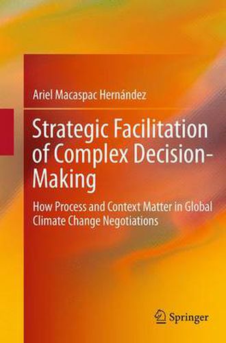 Cover image for Strategic Facilitation of Complex Decision-Making: How Process and Context Matter in Global Climate Change Negotiations
