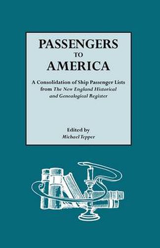 Cover image for Passengers to America: A Consolidation of Ship Passenger Lists from the New England Historical and Genealogical Register