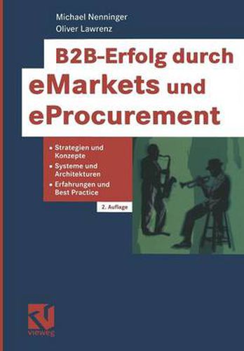Cover image for B2b-Erfolg Durch Emarkets Und Eprocurement: Strategien Und Konzepte, Systeme Und Architekturen, Erfahrungen Und Best Practice