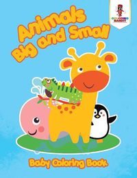 Cover image for Animals Big and Small: Baby Coloring Book