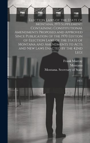 Cover image for Election Laws of the State of Montana, 1971 Supplement