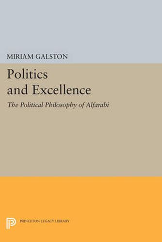 Cover image for Politics and Excellence: The Political Philosophy of Alfarabi