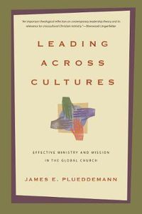 Cover image for Leading Across Cultures - Effective Ministry and Mission in the Global Church